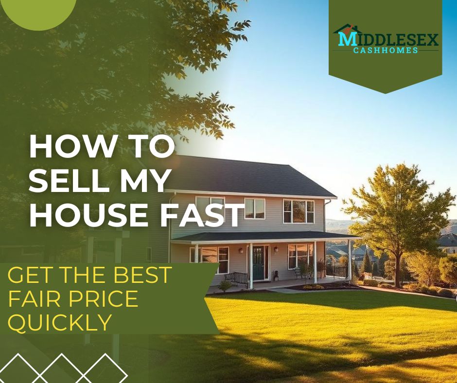 How To Sell My House Fast: Get the Best Fair Price Quickly with Middlesex Cash Homes