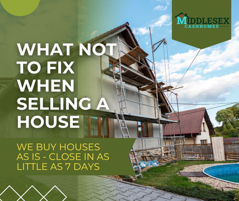 What Not to Fix When Selling a House - Middlesex Cash Homes
